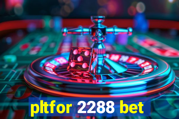 pltfor 2288 bet